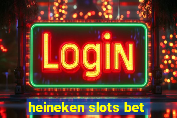 heineken slots bet